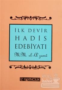 İlk Devir Hadis Edebiyatı ve Peygamberimiz'in Hadisleri'nin Tedvin Tarihi (H. 1-150 - M. 622-657)