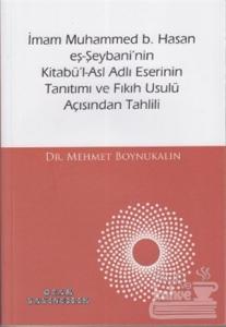İmam Muhammed b. Hasan eş-Şeybani'nin Kitabü'l-Asl Adlı Eserinin Tanıtımı ve Fıkıh Usulü Açısından Tahlili