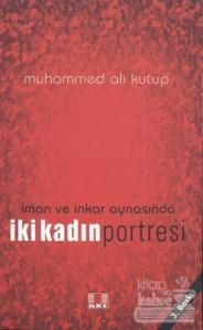 İman ve İnkar Aynasında İki Kadın