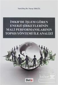 İMKB'de İşlem Gören Enerji Şirketlerinin Mali Performanslarının TOPSIS Yöntemi ile Analizi