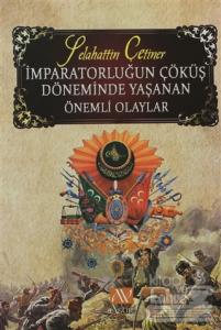 İmparatorluğun Çöküş Döneminde Yaşanan Önemli Olaylar