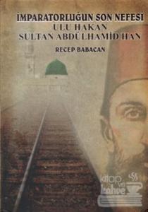 İmparatorluğun Son Nefesi Ulu Hakan Sultan Abdülhamid Han (Ciltli)
