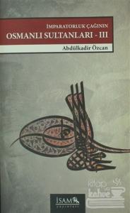 İmparatorluk Çağının Osmanlı Sultanları 3  (1648 - 1757)