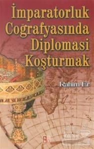 İmparatorluk Coğrafyasında Diplomasi Koşturmak