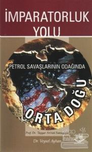 İmparatorluk Yolu Petrol Savaşlarının Odağında Ortadoğu