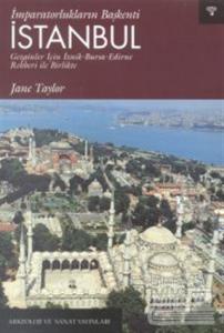 İmparatorlukların Başkenti İstanbul Gezginler İçin İznik-Bursa-Edirne Rehberi ile Birlikte