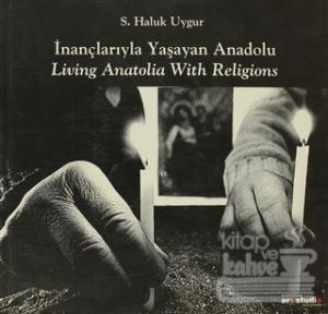 İnançlarıyla Yaşayan Anadolu / Living Anatolia With Religions