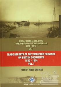 İngiliz Belgelerine Göre Trabzon Vilayeti Ticari Raporları 1830-1914 (3 Cilt Takım) / Trade Reports Of The Trebizond Province On British Documents 1830 - 1914 (3 Volume Set) (Ciltli)