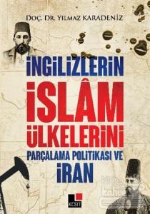 İngilizlerin İslam Ülkelerini Parçalama Politikası ve İran