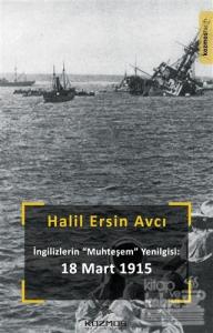 İngilizlerin Muhteşem Yenilgisi:  18 Mart 1915