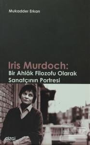 Iris Murdoch: Bir Ahlak Filozofu Olarak Sanatçının Portresi