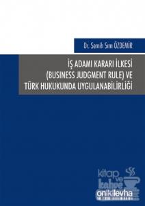 İş Adamı Kararı İlkesi ve Türk Hukukunda Uygulanabilirliği (Ciltli)