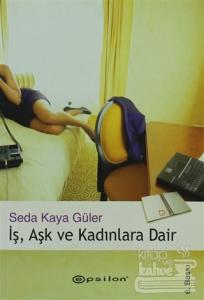 İş, Aşk ve Kadınlara Dair