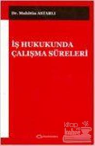 İş Hukukunda Çalışma Süreleri