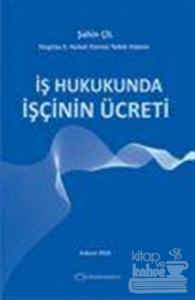 İş Hukukunda İşçinin Ücreti (Ciltli)