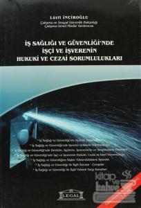 İş Sağlığı ve Güvenliği'nde İşçi ve İşverenin Hukuki ve Cezai Sorumlulukları