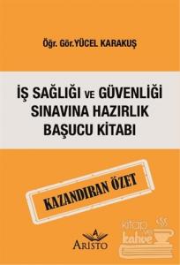 İş Sağlığı ve Güvenliği Sınavına Hazırlık Başucu Kitabı Kazandıran Özet