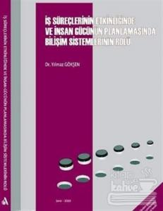 İş Süreçlerinin Etkinliğinde ve İnsan Gücünün Planlamasında Bilişim Sistemlerinin Rolü