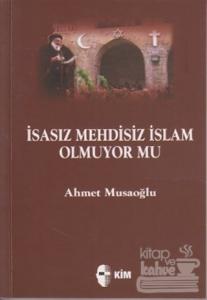 İsasız Mehdisiz İslam Olmuyor Mu