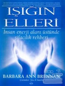 Işığın Elleri : İnsan Enerji Alanı Üstünde Şifacılık Rehberi