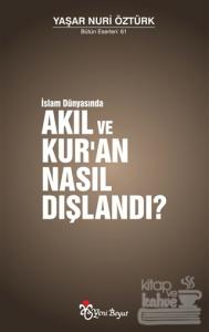 İslam Dünyasında Akıl ve Kur'an Nasıl Dışlandı?