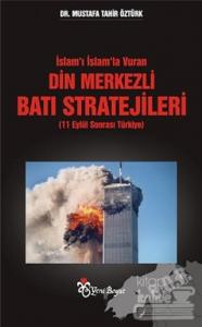 İslam'ı İslam'la Vuran Din Merkezli Batı Stratejileri (11 Eylül Sonrası Türkiye)