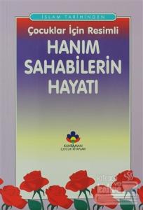 İslam Tarihinden Çocuklar İçin Resimli Hanım Sahabilerin Hayatı