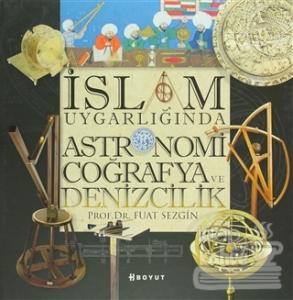 İslam Uygarlığında Astronomi Coğrafya ve Denizcilik (Ciltli)