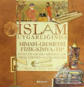 İslam Uygarlığında Mimari, Geometri, Fizik, Kimya, Tıp (Ciltli)