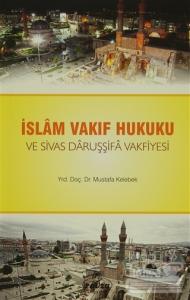 İslam Vakıf Hukuku ve Sivas Daruşşifa Vakfiyesi