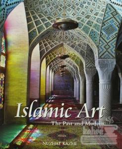 Islamic Art - The Past and Modern (Ciltli)