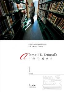 İsmail E. Erünsal'a Armağan: Kitaplara Vakfedilen Bir Ömre Tuhfe (2 Cilt Takım)