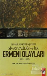 İsmail Hakkı Paşa'nın Sivas Valiliği Ve İlk Ermeni Olayları 1880 - 1882