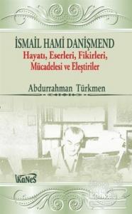 İsmail Hami Danişmend: Hayatı, Eserleri, Fikirleri, Mücadelesi ve Eleştirileri