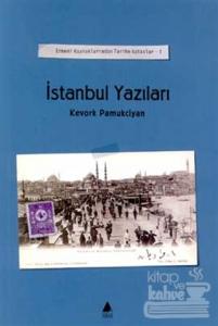 İstanbul Yazıları Cilt: 1 Ermeni Kaynaklarından Tarihe Katkılar