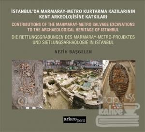 İstanbul'da Marmaray-Metro Kazılarının Kent Arkeolojisine Katkıları