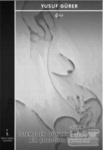 İstemeden Dünyaya Getirilen Bir Çocuğun İntikamı