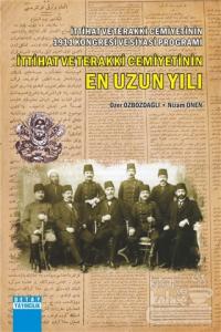 İttihat ve Terakki Cemiyetinin 1911 Kongresi ve Siyasi Programı İttihat ve Terakki Cemiyetinin En Uzun Yılı