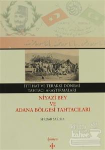 İttihat ve Terakki Dönemi Tahtacı Araştırmaları - Niyazi Bey ve Adana Bölgesi Tahtacıları