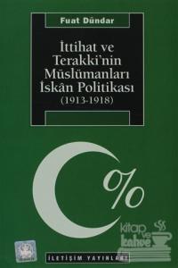 İttihat ve Terakki'nin Müslümanları İskan Politikası (1913-1918)