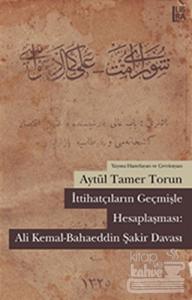 İttihatçıların Geçmişle Hesaplaşması: Ali Kemal - Bahaeddin Şakir Davası