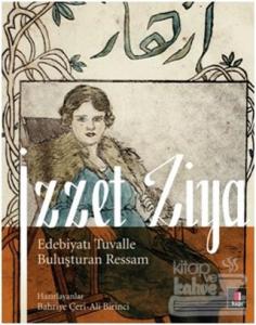 İzzet Ziya / Edebiyatı Tuvalle Buluşturan Ressam