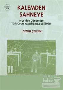 Kalemden Sahneye 3. Cilt 1946'dan Günümüze Türk Oyun Yazarlığında Eğilimler