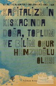 Kapitalizmin Kıskacında Doğa, Toplum ve Bilim - Onur Hamzaoğlu Olayı