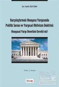Karşılaştırmalı Anayasa Yargısında Politik Sorun ve Yargısal Aktivizm Doktrini: Anayasal Yargı Denetimi Gerekli mi?