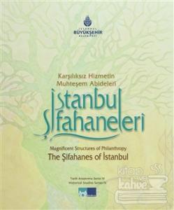 Karşılıksız Hizmetin Muhteşem Abideleri İstanbul Şifahaneleri (Ciltli)