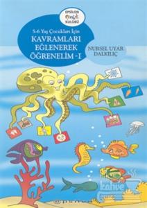 Kavramları Eğlenerek Öğrenelim 1 5-6 Yaş Çocukları İçin