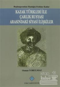 Kazak Türkleri İle Çarlık Rusyası Arasındaki Siyasi İlişkiler
