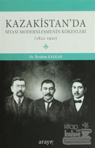 Kazakistan'da Siyasi Modernleşmenin Kökenleri (Ciltli)