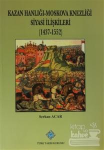 Kazan Hanlığı-Moskova Knezliği Siyasi İlişkileri (1437 - 1552)
